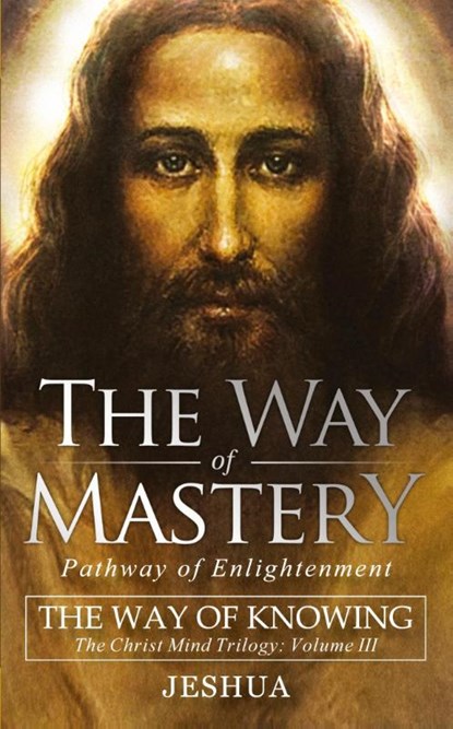 The Way of Mastery, Pathway of Enlightenment, Jeshua Ben Joseph - Paperback - 9781941489505
