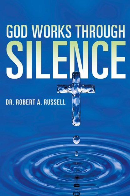 GOD Works Through Silence, Robert A Russell - Paperback - 9781941489628