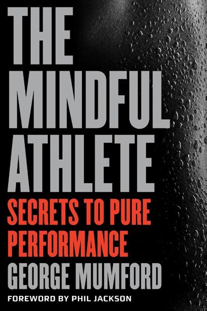 The Mindful Athlete, George Mumford - Paperback - 9781941529256