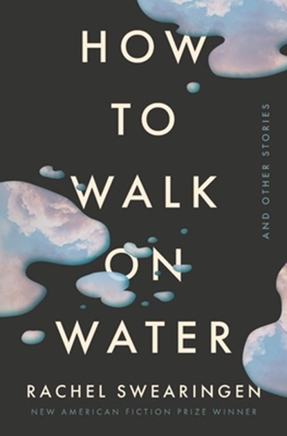 How to Walk on Water and Other Stories, Rachel Swearingen - Paperback - 9781941561225