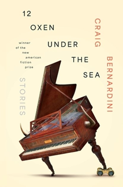 12 Oxen Under the Sea: Stories, Craig Bernardini - Paperback - 9781941561348
