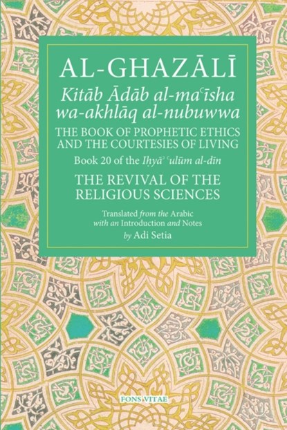 The Prophetic Ethics and the Courtesies of Living, Al-Ghazali - Paperback - 9781941610428