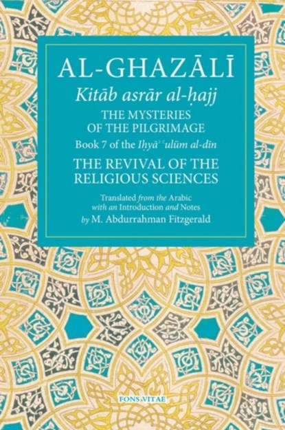 Al-Ghazali: The Mysteries of the Pilgrimage, Abu hamid al-Ghazali ; Michael Abdurrahman Fitzgerald - Paperback - 9781941610497