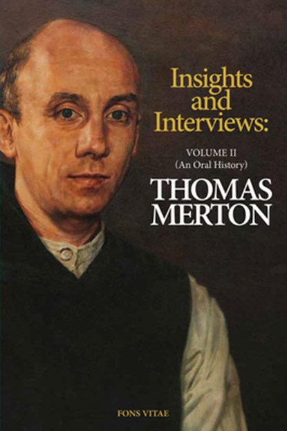 Thomas Merton: Insights and Interviews - An Anthology Drawn from 35 Years of the Merton Annual (1988-2022): Interviews: A Thomas Merton Oral History V, Thomas Merton - Paperback - 9781941610565