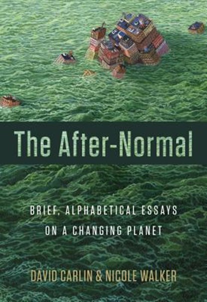 The After-Normal: Brief, Alphabetical Essays on a Changing Planet, David Carlin - Paperback - 9781941628171