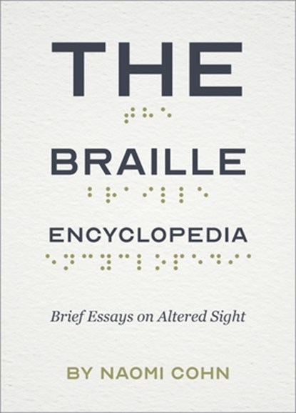 The Braille Encyclopedia: Brief Essays on Altered Sight, Naomi Cohn - Paperback - 9781941628331