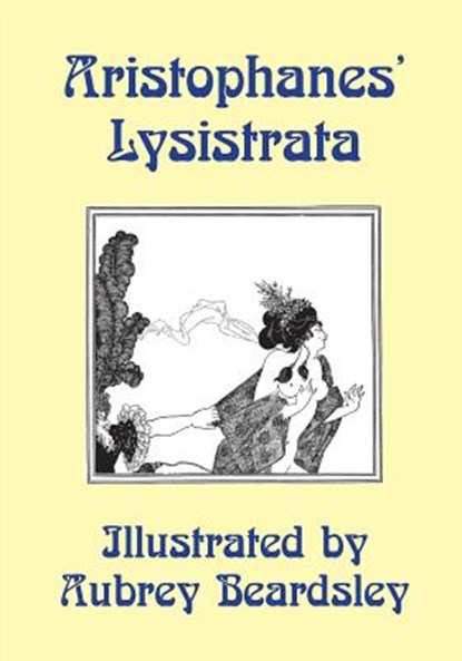 Lysistrata: Illustrated by Aubrey Beardsley, Aristophanes - Paperback - 9781941667040