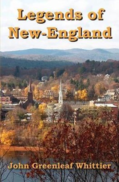 Legends of New-England, John Greenleaf Whittier - Paperback - 9781941667170