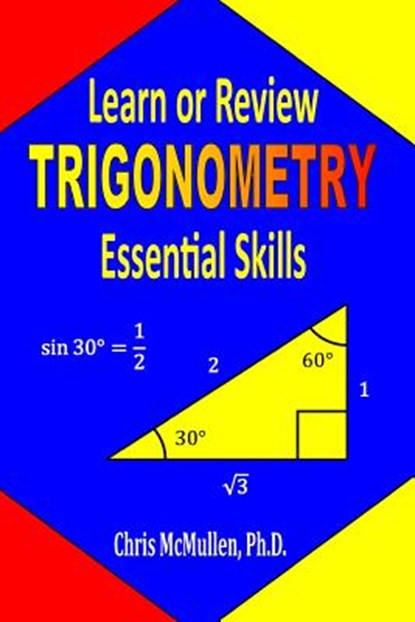 Learn or Review Trigonometry Essential Skills, Chris McMullen - Paperback - 9781941691038