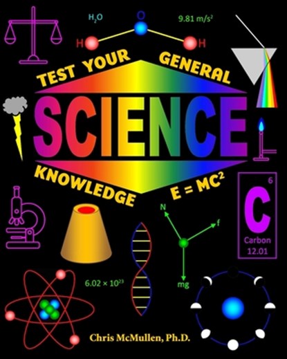 Test Your General Science Knowledge, Chris McMullen - Paperback - 9781941691670
