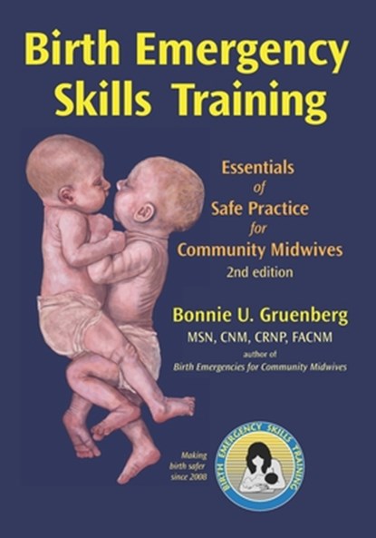 Birth Emergency Skills Training: Essentials of Safe Practice for Community Midwives, Bonnie U. Gruenberg Facnm - Paperback - 9781941700457