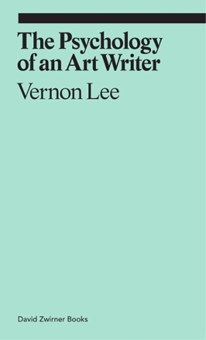 The Psychology of an Art Writer, Vernon Lee - Paperback - 9781941701782