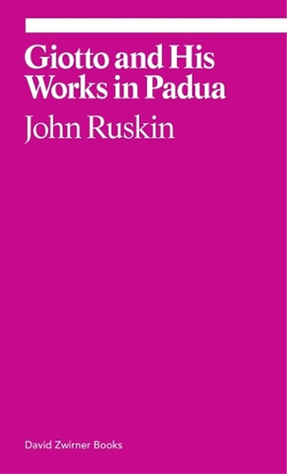 Giotto and His Works in Padua, John Ruskin - Paperback - 9781941701799
