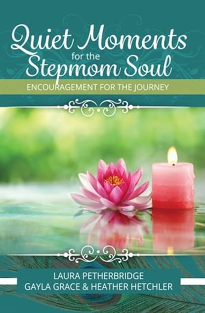 Quiet Moments for the Stepmom Soul, Laura Petherbridge ; Gayla Grace ; Heather Hetchler - Ebook - 9781941733660