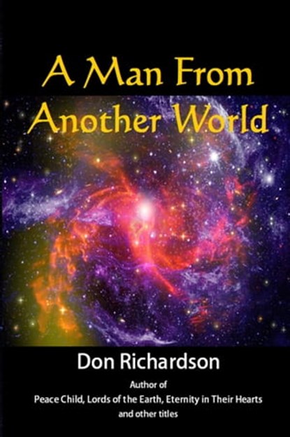 A Man From Another World, Don Richardson - Ebook - 9781941733745