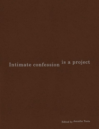Intimate Confession Is a Project, Jennifer Teets - Paperback - 9781941753682