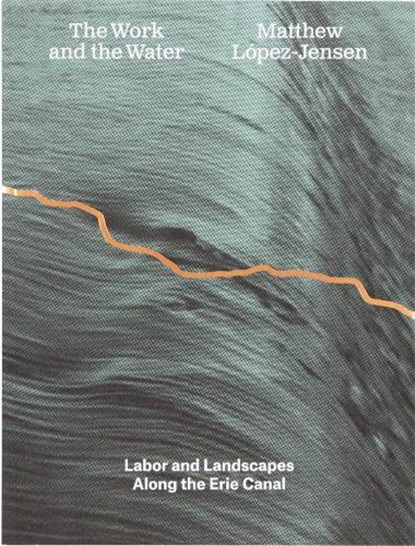 Matthew Lopez-Jensen: The Work and the Water, Matthew Lopez-Jensen - Paperback - 9781941753774