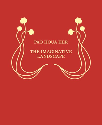 Pao Houa Her: The Imaginative Landscape, Lauren Dickens - Paperback - 9781941753835
