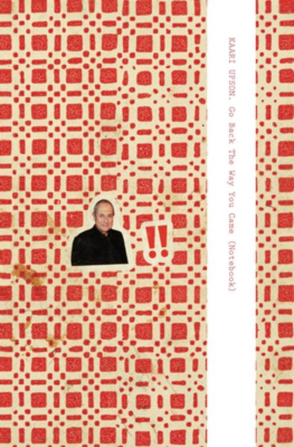 Kaari Upson: Go Back the Way You Came (Notebook), Kaari Upson - Gebonden - 9781941753859