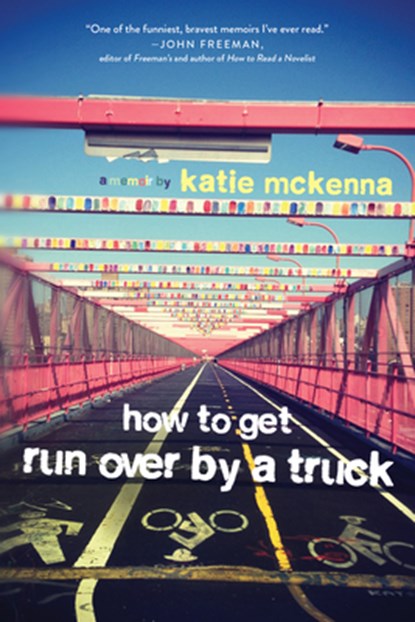 How to Get Run Over by a Truck, Katie C. McKenna - Paperback - 9781941758984