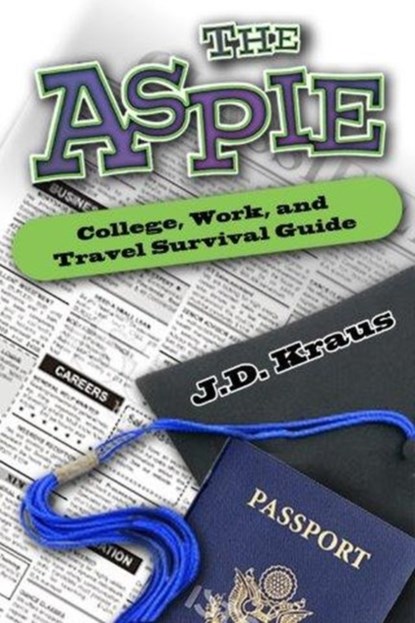 The Aspie College, Work, and Travel Survival Guide, J.D. Kraus - Paperback - 9781941765128