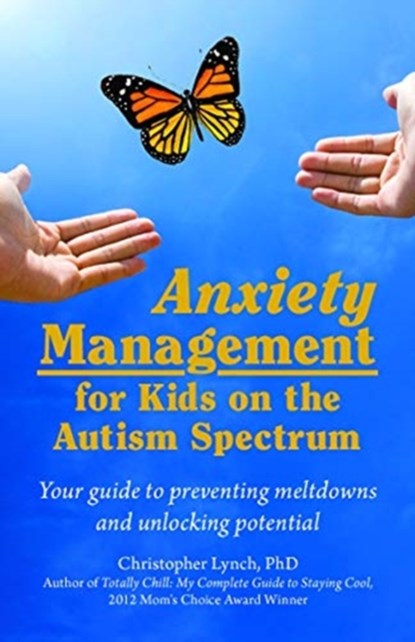 Anxiety Management for Kids on the Autism Spectrum, Christopher Lynch - Paperback - 9781941765982