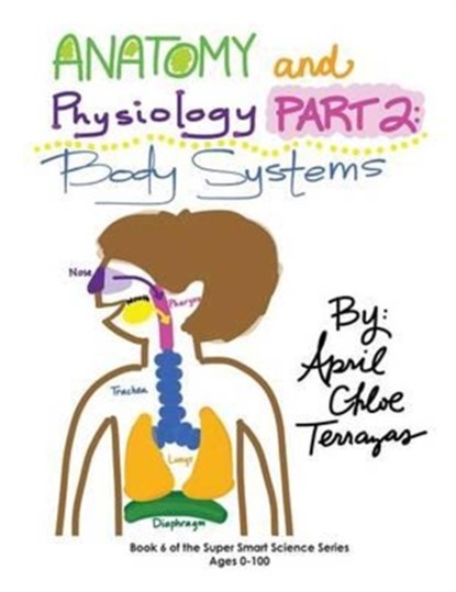 Anatomy & Physiology Part 2, April Chloe Terrazas - Paperback - 9781941775028