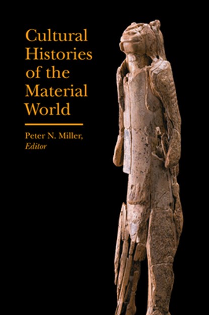 Cultural Histories of the Material World, Peter N. Miller - Paperback - 9781941792186