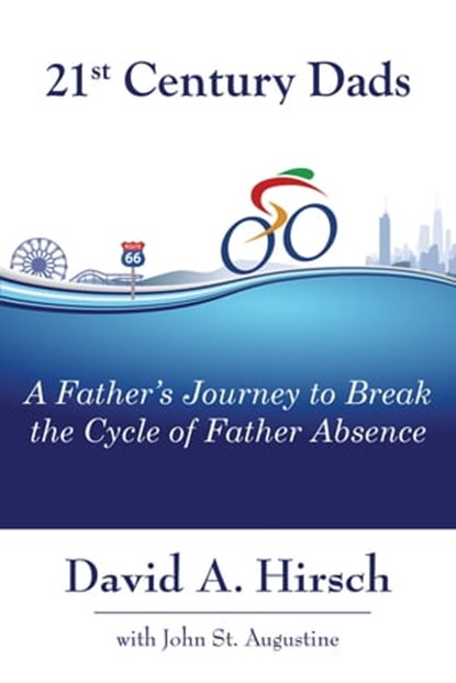 21st Century Dads: A Father's Journey to Break the Cycle of Father Absence, David A. Hirsch - Ebook - 9781941799369