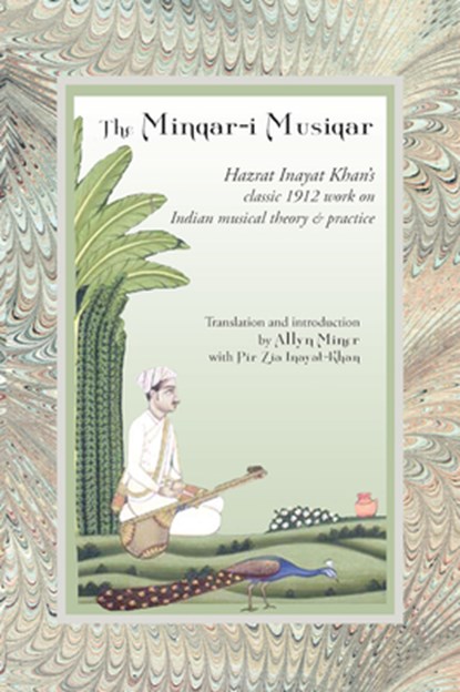 The Minqar-I Musiqar: Hazrat Inayat Khan's Classic 1912 Work on Indian Musical Theory and Practice, Hazrat Inayat Khan - Paperback - 9781941810187