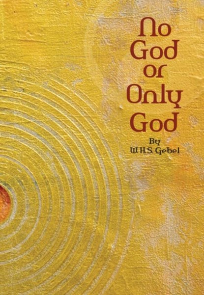 No God or Only God, W.H.S. Gebel - Paperback - 9781941810477