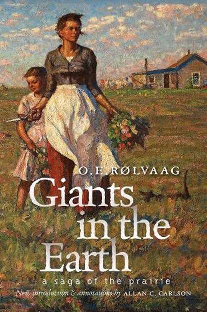 Giants in the Earth: A Saga of the Prairie, Ole Edvart Rølvaag - Paperback - 9781941813553