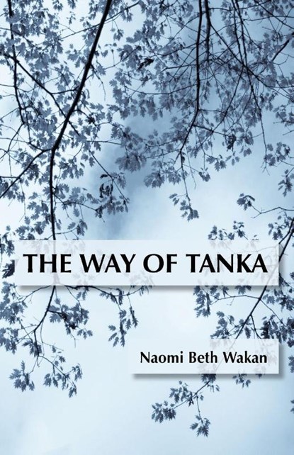 The Way of Tanka, Naomi Beth Wakan - Paperback - 9781941830604