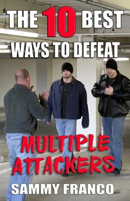 The 10 Best Ways to Defeat Multiple Attackers, Sammy Franco - Paperback - 9781941845486