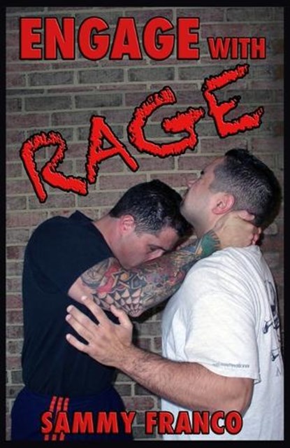 Engage With Rage: A Real-World Guide to Close Quarter Self-Defense, Sammy Franco - Paperback - 9781941845837