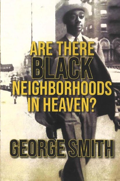 Are There Black Neighborhoods in Heaven?, George Smith - Paperback - 9781941859933