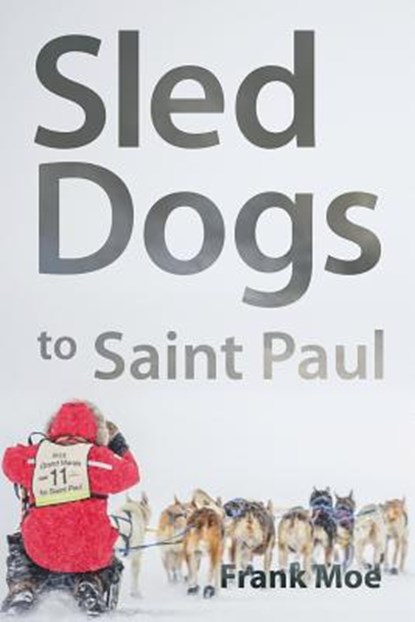 Sled Dogs to Saint Paul, Frank Moe - Paperback - 9781941892015