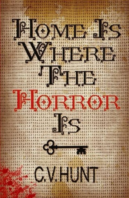 Home Is Where the Horror Is, C V Hunt - Paperback - 9781941918203