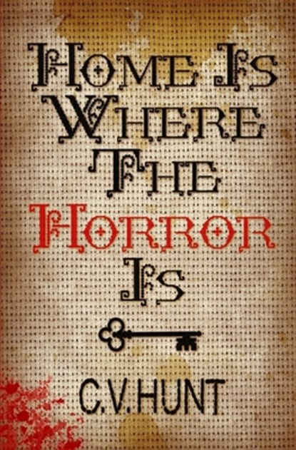 Home Is Where the Horror Is, C V Hunt - Paperback - 9781941918203