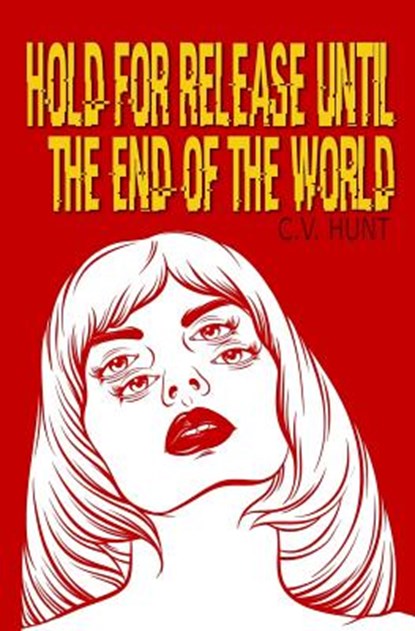 Hold for Release Until the End of the World, C V Hunt - Paperback - 9781941918272