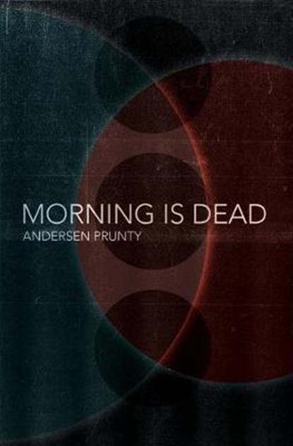Morning Is Dead, PRUNTY,  Andersen - Paperback - 9781941918647