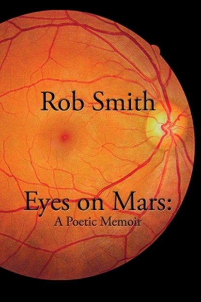 Eyes on Mars: A Poetic Memoir, SMITH,  Rob - Paperback - 9781941929179