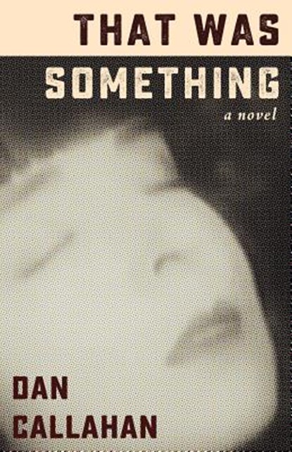 That Was Something, Dan Callahan - Paperback - 9781941960103