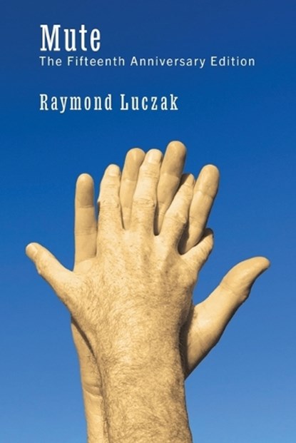 Mute: The Fifteenth Anniversary Edition, Raymond Luczak - Paperback - 9781941960196