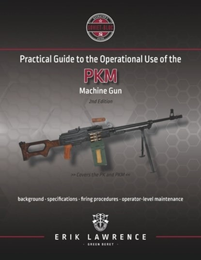 Practical Guide to the Operational Use of the PKM Machine Gun, Erik Lawrence - Paperback - 9781941998021