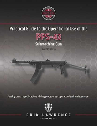 Practical Guide to the Operational Use of the PPS-43 Submachine Gun, Erik Lawrence - Paperback - 9781941998069