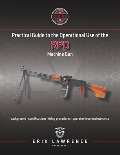 Practical Guide to the Operational Use of the RPD Machine Gun, Erik Lawrence - Paperback - 9781941998175