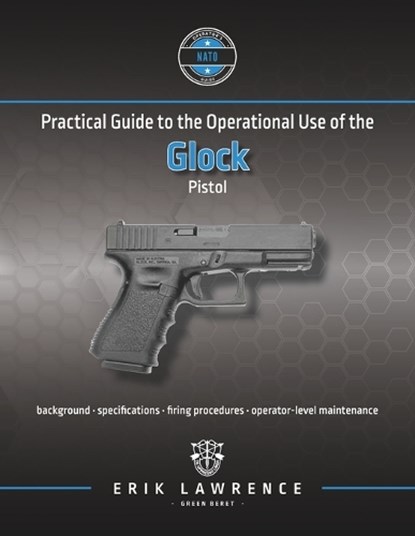 Practical Guide to the Operational Use of the Glock Pistol, Erik Lawrence - Paperback - 9781941998762