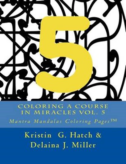 Coloring A Course in Miracles Vol. 5: Mantra Mandalas Coloring Pages(TM), MILLER,  Delaina J. - Paperback - 9781942005186