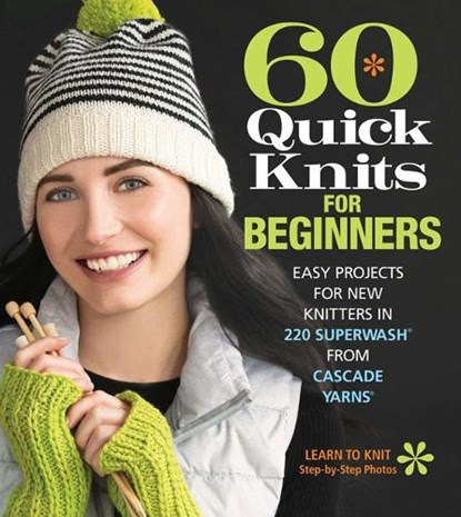 60 Quick Knits for Beginners, Editors of Sixth&Spring Books - Paperback - 9781942021872
